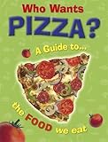 Image de Who Wants Pizza: A Guide to the Food We Eat