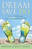 Dream Save Do: An Action Plan for Dreamers Like You (The Best is Yet to Come Book 1)