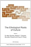 The Ethological Roots of Culture : Proceedings of the NATO Advanced Study Institute, Cortona, Italy, June 21-July 3, 1992, , 0792331273