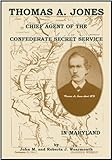 Paperback Thomas A. Jones : Chief Agent of the Confederate Secret Service in Maryland Book