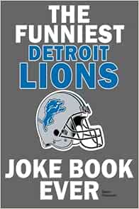 The Funniest Detroit Lions Joke Book Ever Peterson Sean 9781300529590 Amazon Com Books