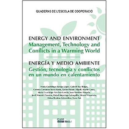 Energia y medio ambiente. Gestión, tecnología y conflictos en un mundo en calentamiento (QUADERNS DE L'ESCOLA DE COOPERACIÓ) Energia y medio ambiente. Gestión, tecnología y conflictos en un mundo en calentamiento (QUADERNS DE L'ESCOLA DE COOPERACIÓ)