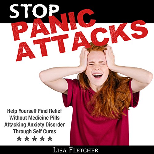[Book] Stop Panic Attacks: Help Yourself Find Relief Without Medicine Pills; Attacking Anxiety Disorder Thr [Z.I.P]
