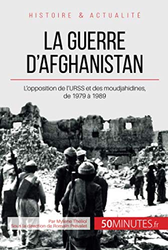La guerre d'Afghanistan: L'opposition de l'URSS et des moudjahidines, de 1979 à 1989 (French Editio by Mylène Théliol, 50Minutes