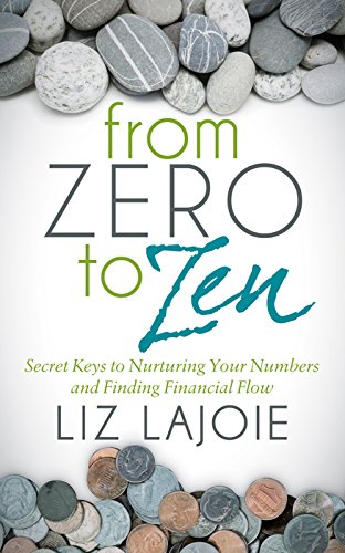 Read From Zero to Zen: Secret Keys to Nurturing Your Numbers and Finding Financial Flow<br />[K.I.N.D.L.E]