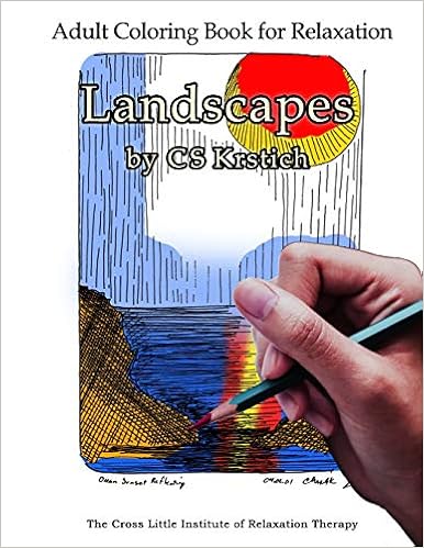 Adult Coloring Book for Relaxation Landscapes by CS Krstich: Stress Relief From The Cross Little Institute of Relaxation Therapy cover image