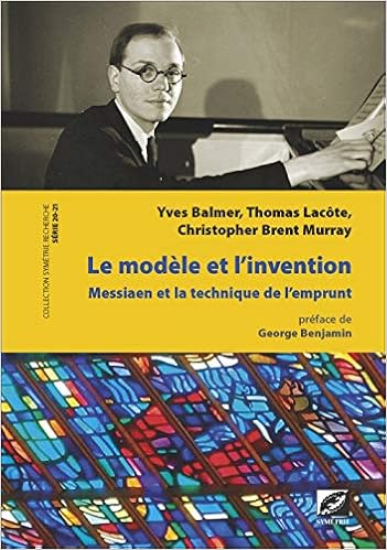 Le Modele Et L Invention Olivier Messiaen Et La Technique De L Emprunt French Edition Balmer Yves Lacote Thomas Murray Christopher Brent 9782364850453 Amazon Com Books