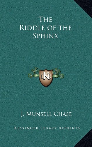 The Riddle of the Sphinx by J. Munsell Chase