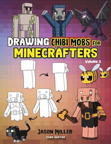 Drawing Chibi Mobs for Minecrafters: A Step-by-Step Guide Volume 2 (Unofficial Minecraft Activity Book for Kids)
