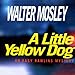 A Little Yellow Dog: An Easy Rawlins Mystery by