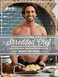 The Shredded Chef: 120 Recipes for Building Muscle, Getting Lean, and Staying Healthy
