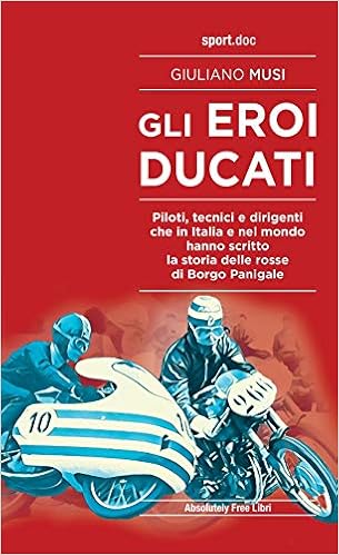Amazon - Gli eroi Ducati. Piloti, tecnici e dirigenti che in Italia e nel  mondo hanno scritto la storia delle rosse di Borgo Panigale : Musi,  Giuliano: Libri