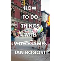 How to Do Things with Videogames (Electronic Mediations)