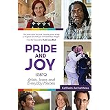 Pride &amp; Joy: LGBTQ Artists, Icons and Everyday Heroes