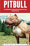 Pitbull: The Ultimate Training Techniques For Your Pitbull Terrier (Pitbull Dog, Pitbull Breeding, How To Train Your Dog)