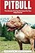 Pitbull: The Ultimate Training Techniques For Your Pitbull Terrier (Pitbull Dog, Pitbull Breeding, How To Train Your Dog)