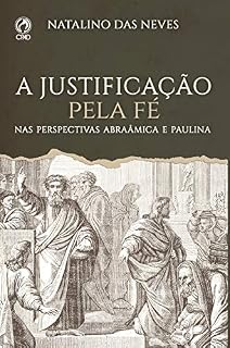 Livro A Justificação pela Fé: Nas perspectivas Abraâmica e Paulina