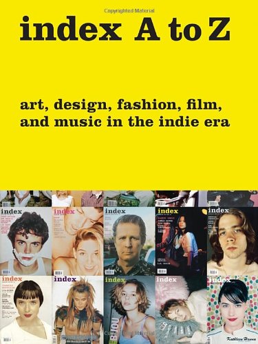 index A to Z: Art, Design, Fashion, Film, and Music in the Indie Era