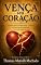 Livro Vença seu Coração: Um guia para compreender a tristeza, reconstruir sua história e viver com mais verdade (Coleção: "Um manual prático para a vida".)