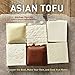 Asian Tofu: Discover the Best, Make Your Own, and Cook It at Home [A Cookbook] by Andrea Nguyen