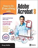 How to Do Everything with Adobe Acrobat 8 by Doug Sahlin