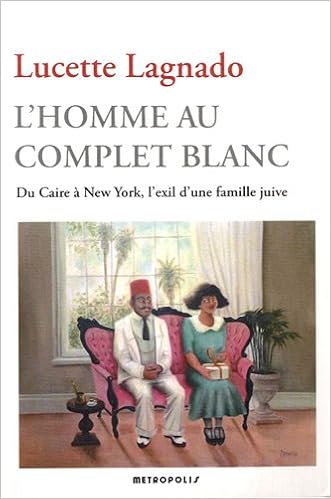 L'homme Au Complet Blanc. Du Caire A New York, L'exil D'une Famille Juive  (Litterature Etrangere) (French Edition): Lagnado Lucette: 9782883401877:  Amazon.com: Books