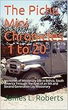 The Pichu Mini Chronicles 1 to 20: Memories of Missionary Life in Bolivia, South America Through The by 