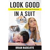 Look Good in a Suit: A Guide to Entering the Legal Profession (Look Good Career Series Book 1)