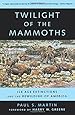 Twilight of the Mammoths:: Ice Age Extinctions and the Rewilding of America (Organisms and Environments)