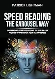 Speed Reading the Carousel Way: Stop reading, start visualizing: The step-by-step process to FAST-TR by Patrick Lightman