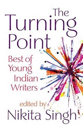 The Turning Point Best Of Young Indian Writers Jan 01 13 Singh Nikita Nikita Singh Amazon Com Books The Turning Point Best Of Young Indian Writers Jan 01 13 Singh Nikita Nikita Singh Amazon Com Books