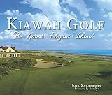 Kiawah Golf: The Game's Elegant Island (Sports) by Joel Zuckerman, Pete Dye