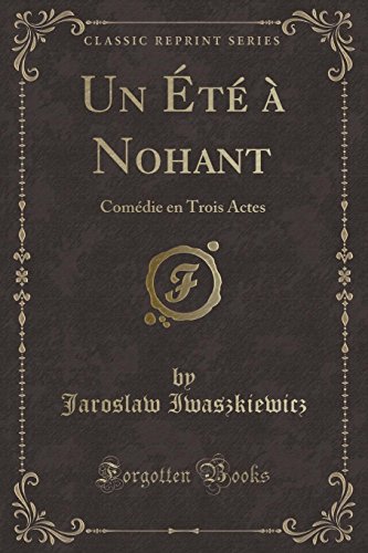 Un Été à Nohant: Comédie en Trois Actes (Classic Reprint) (French Edition)