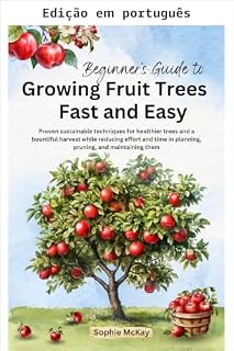 Livro Guia do iniciante para cultivar árvores frutíferas de forma rápida e fácil (Série de jardinagem fácil e eficaz de Sophie McKay)