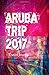 Aruba Trip 2017 Travel Journal: Travel Journal for Aruba Travel 2017 by CreativeJournals