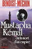 Mustapha Kemal Ou La Mort D'Un Empire (Histoire) (French Edition) by 