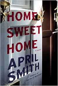 Home Sweet Home A Novel Smith April Amazon Com Books