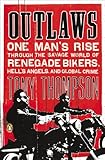 Outlaws: One Man's Rise Through the Savage World of Renegade Bikers, Hell's Angels and Gl obal Crime