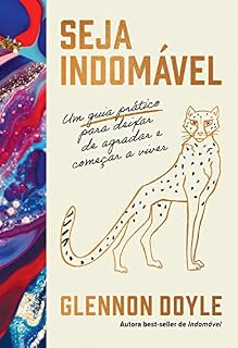 Livro Seja indomável: um guia prático para deixar de agradar e começar a viver