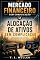 Livro Alocação de Ativos sem Complicação: Como organizar seus investimentos com clareza, equilíbrio e estratégia (Mercado Financeiro Sem Complicação Livro 10)