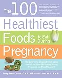 Image de The 100 Healthiest Foods to Eat During Pregnancy: The Surprising Unbiased Truth about Foods You Should be Eating During Pregnancy but Probably Aren't