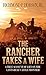 The Rancher Takes a Wife: A True Account of Life on the Last Great Cattle Frontier by Richmond P. Hobson