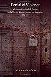 Denial of Violence: Ottoman Past, Turkish Present, and Collective Violence against the Armenians, 1789-2009