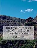 The Lonesome Trail and Other Stories: Large Print Edition by B.M. Bower