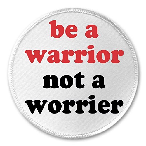 Be a warrior not a worrier 3