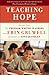 Teaching Hope: Stories from the Freedom Writer Teachers and Erin Gruwell - Book by Erin Gruwell