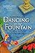 Dancing In The Fountain: How to Enjoy Living Abroad by Karen McCann