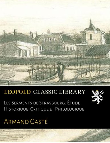 Les Serments de Strasbourg: Étude Historique, Critique et Philologique (French Edition) by Armand Gasté