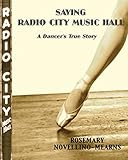 Saving Radio City Music Hall: A Dancer's True Story (Paperback) by Rosemary Novellino-Mearns