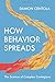 How Behavior Spreads: The Science of Complex Contagions (Princeton Analytical Sociology Series) - Book by Damon Centola